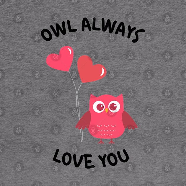 Owl Always Love You. Owl Lover Pun Quote. Ill Always Love You. Great Gift for Mothers Day, Fathers Day, Birthdays, Christmas or Valentines Day. by That Cheeky Tee